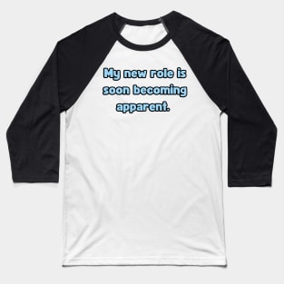 My New Role is Soon Becoming apparent - Funny First Time Father Text Pun (MD23Frd001c) Baseball T-Shirt